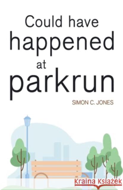 Could Have Happened at parkrun Simon C Jones 9781800741133