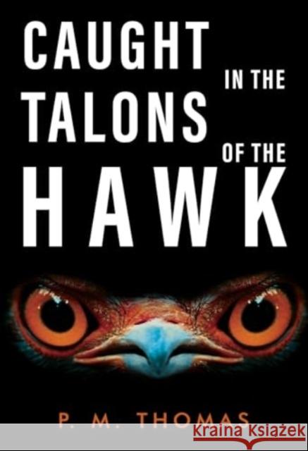 Caught in the Talons of the Hawk P.M. Thomas 9781800741171 Olympia Publishers