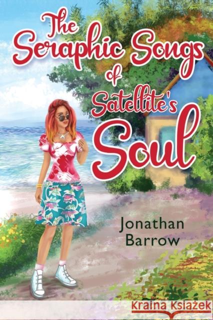 The Seraphic Songs of Satellite's Soul Jonathan Wade Barrow 9781800743250 Olympia Publishers