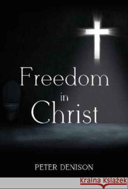 Freedom in Christ Peter Denison 9781800743786