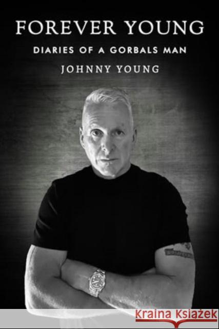 Forever Young: Diaries of a Gorbals Man Johnny Young 9781800744042 Olympia Publishers