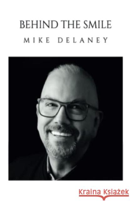 Behind The Smile Mike Delaney 9781800744073