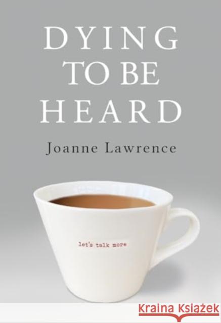 Dying to be Heard Joanne Lawrence 9781800744561