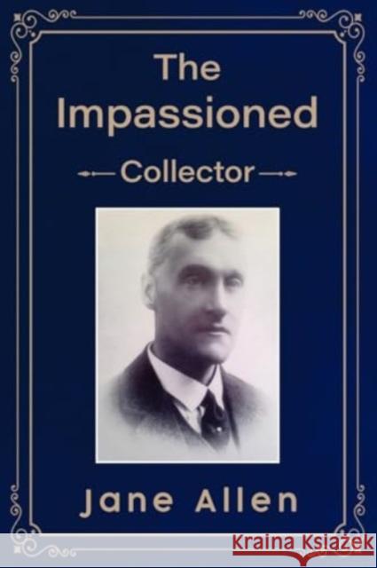 The Impassioned Collector Jane Allen 9781800744585 Olympia Publishers