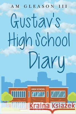 Gustav's High School Diary Augustine M. Gleason III 9781800744868