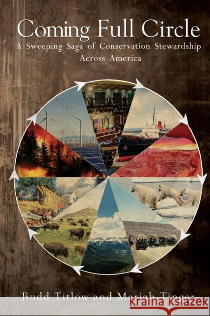 Coming Full Circle -- A Sweeping Saga of Conservation Stewardship Across America Budd Titlow 9781800745681 Olympia Publishers