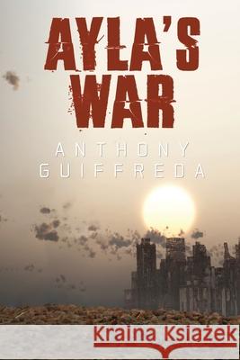 Ayla's War Anthony Guiffreda 9781800745728 Olympia Publishers