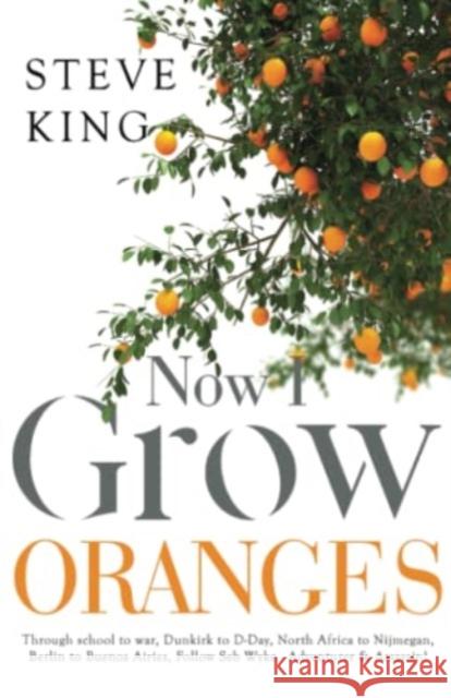 Now I Grow Oranges Steve King 9781800745827