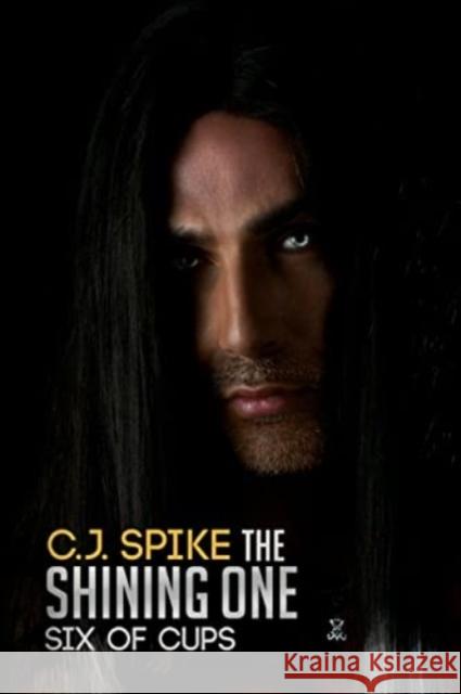 The Shining One - Six of Cups C. J. Spike 9781800746060 Olympia Publishers