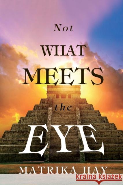Not What Meets the Eye Matrika Hay 9781800746732 Olympia Publishers
