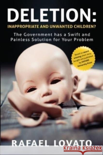 Deletion: Inappropriate and Unwanted Children? The Government has a Swift and Painless Solution for Your Problem Rafael Lovato 9781800746831 Olympia Publishers