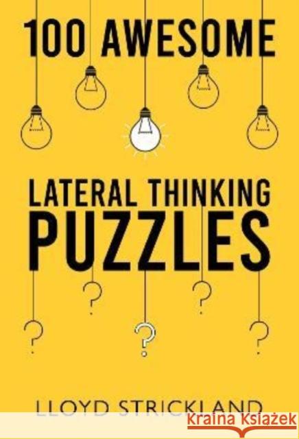 100 Awesome Lateral Thinking Puzzles Lloyd Strickland 9781800747234