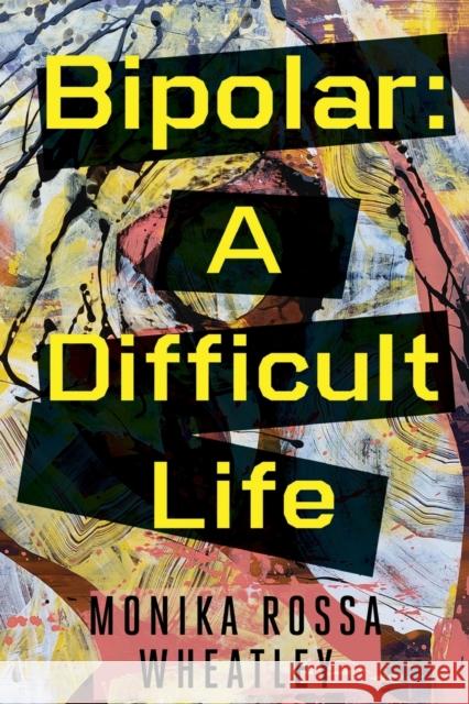 Bipolar: A Difficult Life Monika Ross 9781800747715 Olympia Publishers