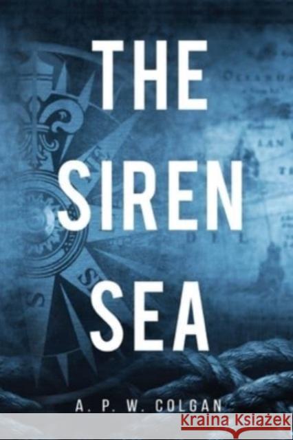 The Siren Sea A. P. W. Colgan 9781800748491 Olympia Publishers