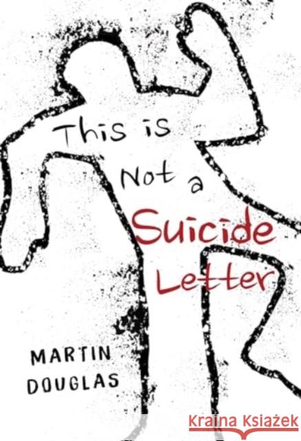 This is Not a Suicide Letter Martin Douglas 9781800748576