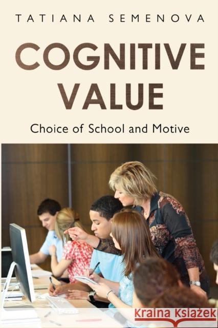 Cognitive Value: Choice of School and Motive Tatiana Semenova 9781800749252