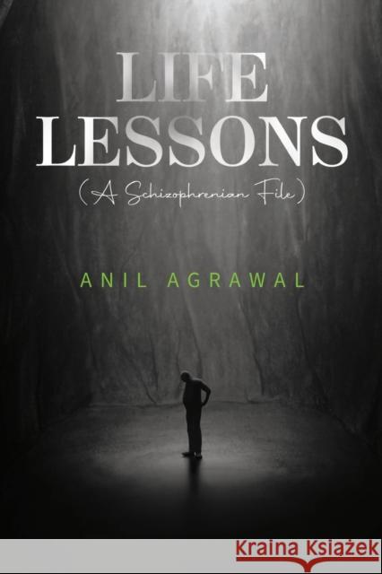 Life Lessons (A Schizophrenia File) Anil Agrawal 9781800749627