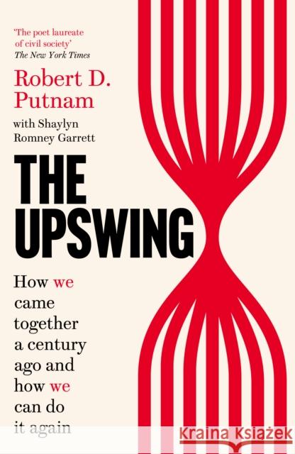 The Upswing: How We Came Together a Century Ago and How We Can Do It Again Shaylyn Romney Garrett 9781800750371
