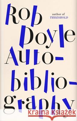 Autobibliography Rob Doyle 9781800750524 Swift Press