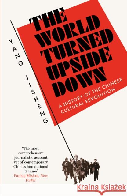 The World Turned Upside Down: A History of the Chinese Cultural Revolution Yang Jisheng 9781800750852 Swift Press