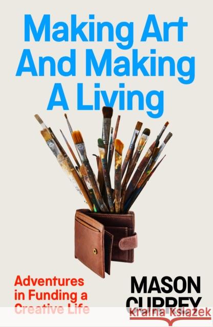 Making Art and Making a Living Mason Currey 9781800751149 Swift Press