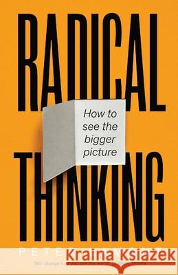 Radical Thinking: How to see the bigger picture Peter Lamont 9781800751361