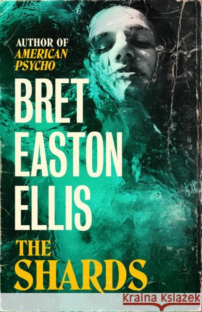The Shards: Bret Easton Ellis. The Sunday Times Bestselling New Novel from the Author of AMERICAN PSYCHO Bret Easton Ellis 9781800752290 Swift Press