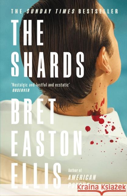 The Shards: Bret Easton Ellis. The Sunday Times Bestselling New Novel from the Author of AMERICAN PSYCHO Bret Easton Ellis 9781800752320 Swift Press