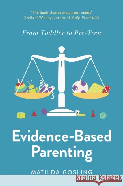 Evidence-Based Parenting: From Toddler to Pre-Teen Matilda Gosling 9781800752368