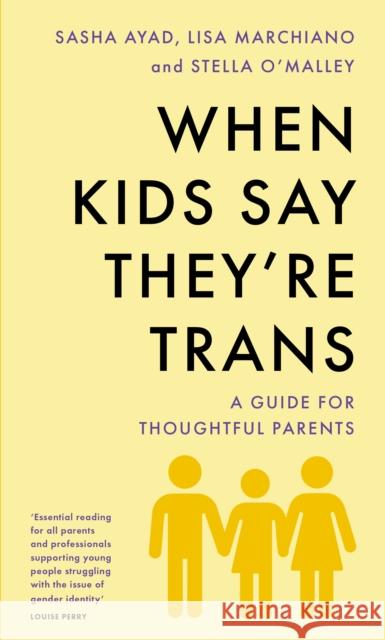 When Kids Say They'Re TRANS: A Guide for Thoughtful Parents Lisa Marchiano 9781800752641