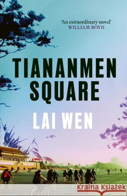 Tiananmen Square: 'Extraordinary' William Boyd Wen, Lai 9781800753464 Swift Press