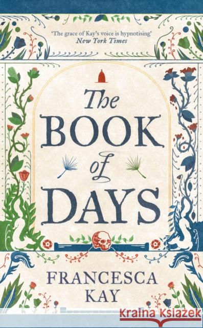 The Book of Days: ‘Richly imagined and skillfully crafted’ The Spectator Francesca Kay 9781800753495 Swift Press