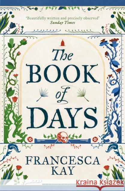 The Book of Days: ‘Richly imagined and skillfully crafted’ The Spectator Francesca Kay 9781800753518 Swift Press