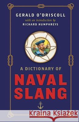 A Dictionary of Naval Slang Gerald O'Driscoll 9781800753938 Swift Press