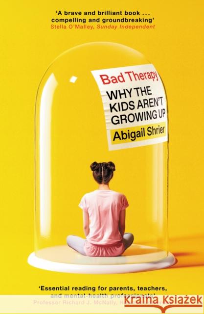 Bad Therapy: Why the Kids Aren't Growing Up Abigail Shrier 9781800754164 Swift Press