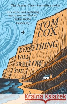 Everything Will Swallow You: From the Sunday Times-Bestselling Author Tom Cox 9781800756588 Swift Press