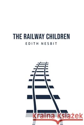 The Railway Children Edith Nesbit 9781800760776 Toronto Public Domain Publishing