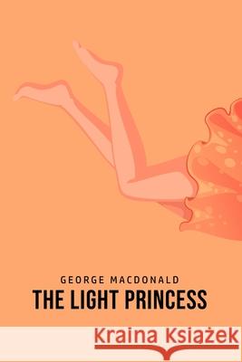 The Light Princess George MacDonald 9781800760875 Toronto Public Domain Publishing