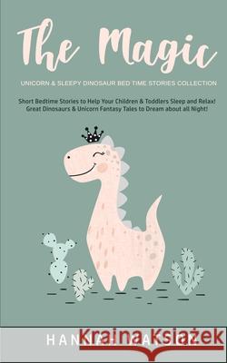 The Magic Unicorn & Sleepy Dinosaur - Bed Time Stories Collection: Short Bedtime Stories to Help Your Children & Toddlers Sleep and Relax! Great Dinos Hannah Watson 9781800761834 Hannah Watson