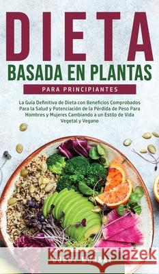 Dieta Basada en Plantas Para Principiantes: La Guía Definitiva de Dieta con Beneficios Comprobados para la Salud y Potenciación de la Pérdida de Peso Murray, Bobby 9781800763357 Bobby Murray