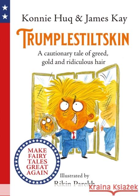 Trumplestiltskin: A cautionary tale of greed, gold and ridiculous hair Konnie Huq 9781800780040 Templar Publishing