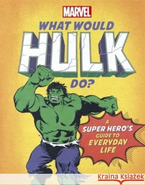 What Would Hulk Do?: A Marvel super hero's guide to everyday life Susie Rae 9781800780309