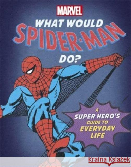 What Would Spider-Man Do?: A Marvel super hero's guide to everyday life Susie Rae 9781800780316