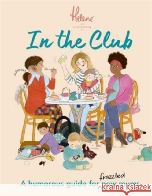 In The Club: A Humorous Guide for Frazzled New Mums Helene Weston 9781800781115