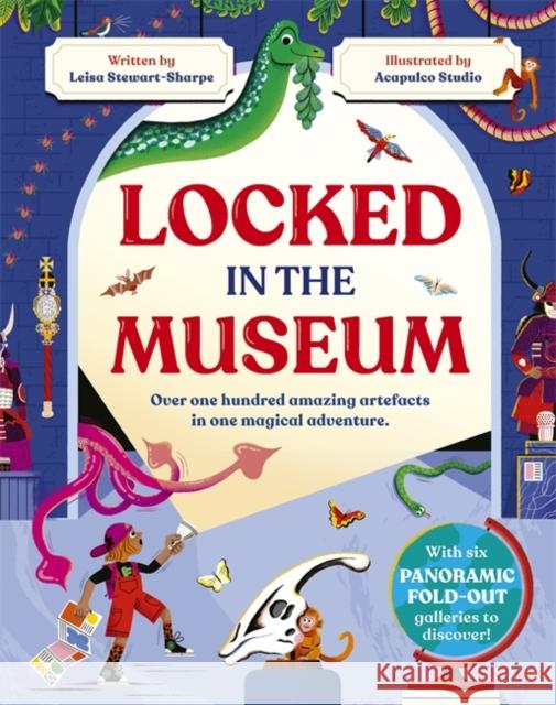 Locked in the Museum: Over one hundred amazing artefacts in one magical adventure Leisa Stewart-Sharpe 9781800782105