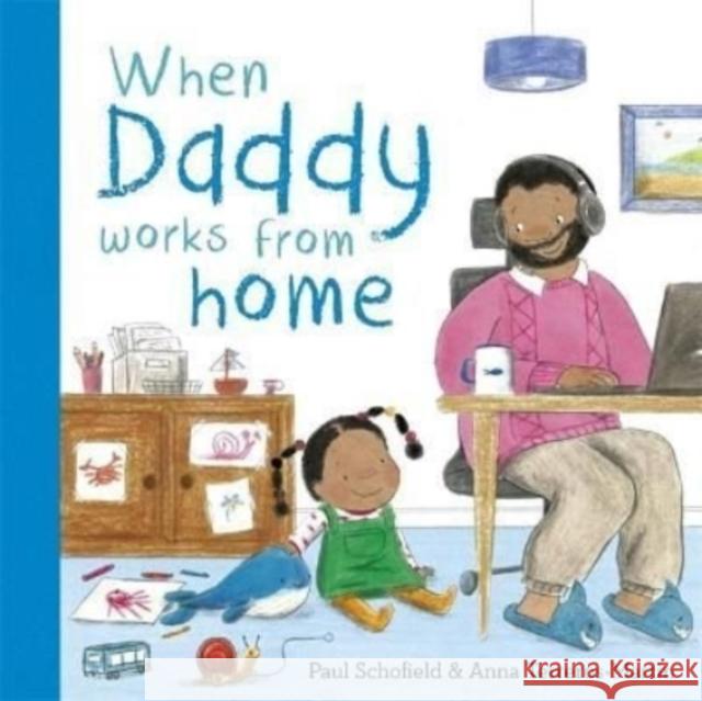 When Daddy Works From Home Paul Schofield 9781800783096