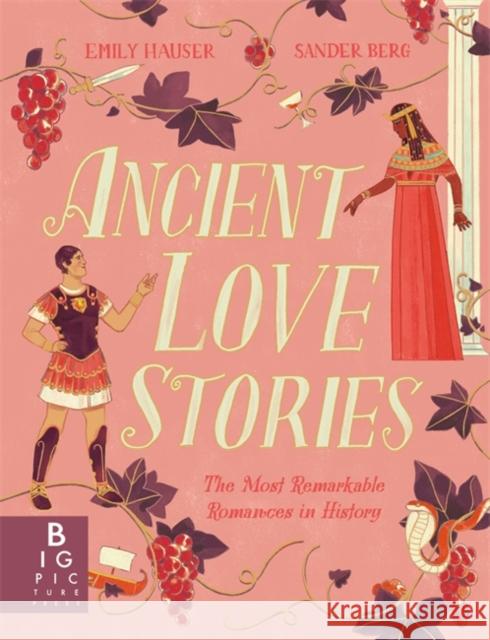 Ancient Love Stories: the most remarkable romances in history Emily Hauser 9781800783225