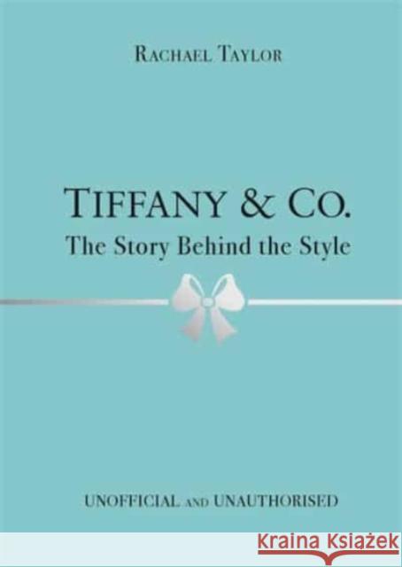 Tiffany & Co.: The Story Behind the Style Rachael Taylor   9781800783416 Studio Press