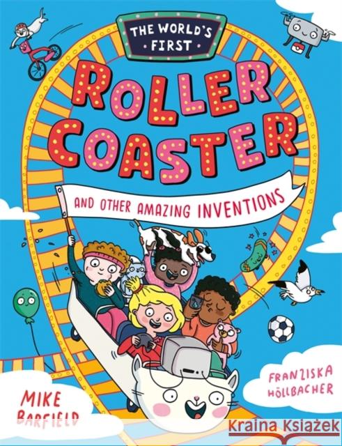 The World’s First Rollercoaster: and Other Amazing Inventions Mike Barfield 9781800783720