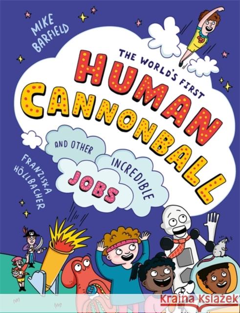 The World's First Human Cannonball: and Other Incredible Jobs! Mike Barfield 9781800783737